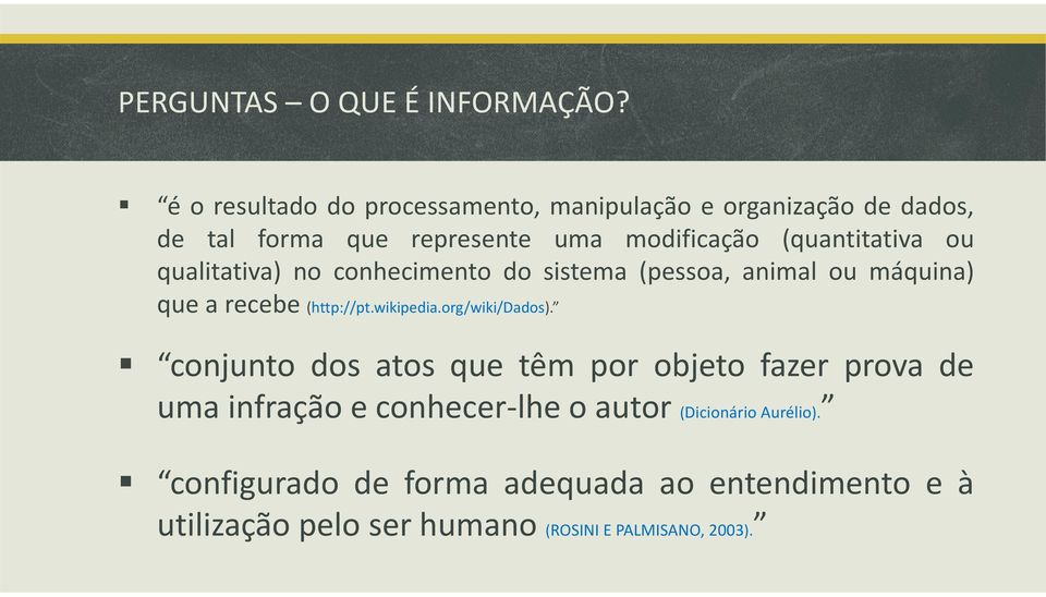 (quantitativa ou qualitativa) no conhecimento do sistema (pessoa, animal ou máquina) que a recebe (http://pt.wikipedia.