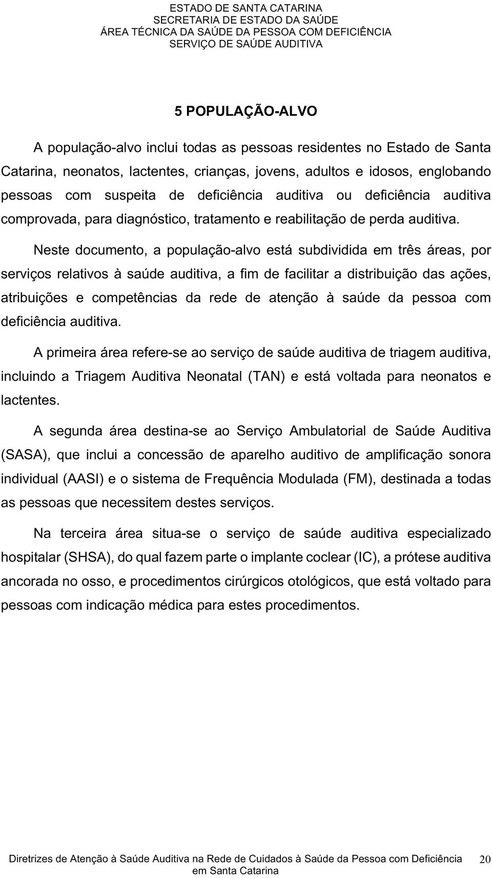 auditiva comprovada,paradiagnóstico,tratamentoereabilitaçãodeperdaauditiva.