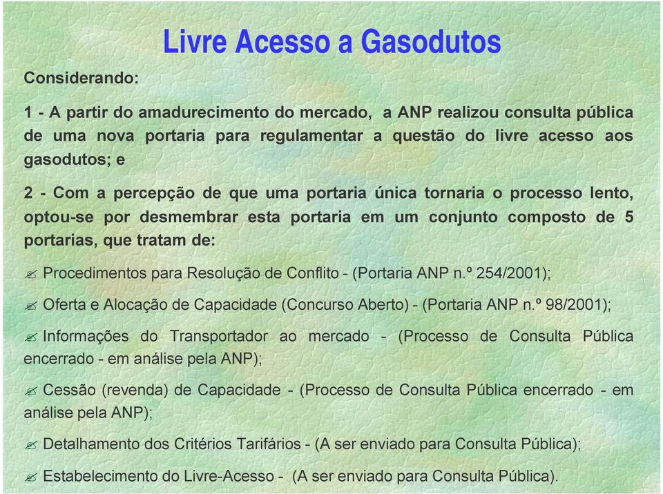 Conflito - (Portaria ANP n.º 254/2001); Oferta e Alocação de Capacidade (Concurso Aberto) - (Portaria ANP n.