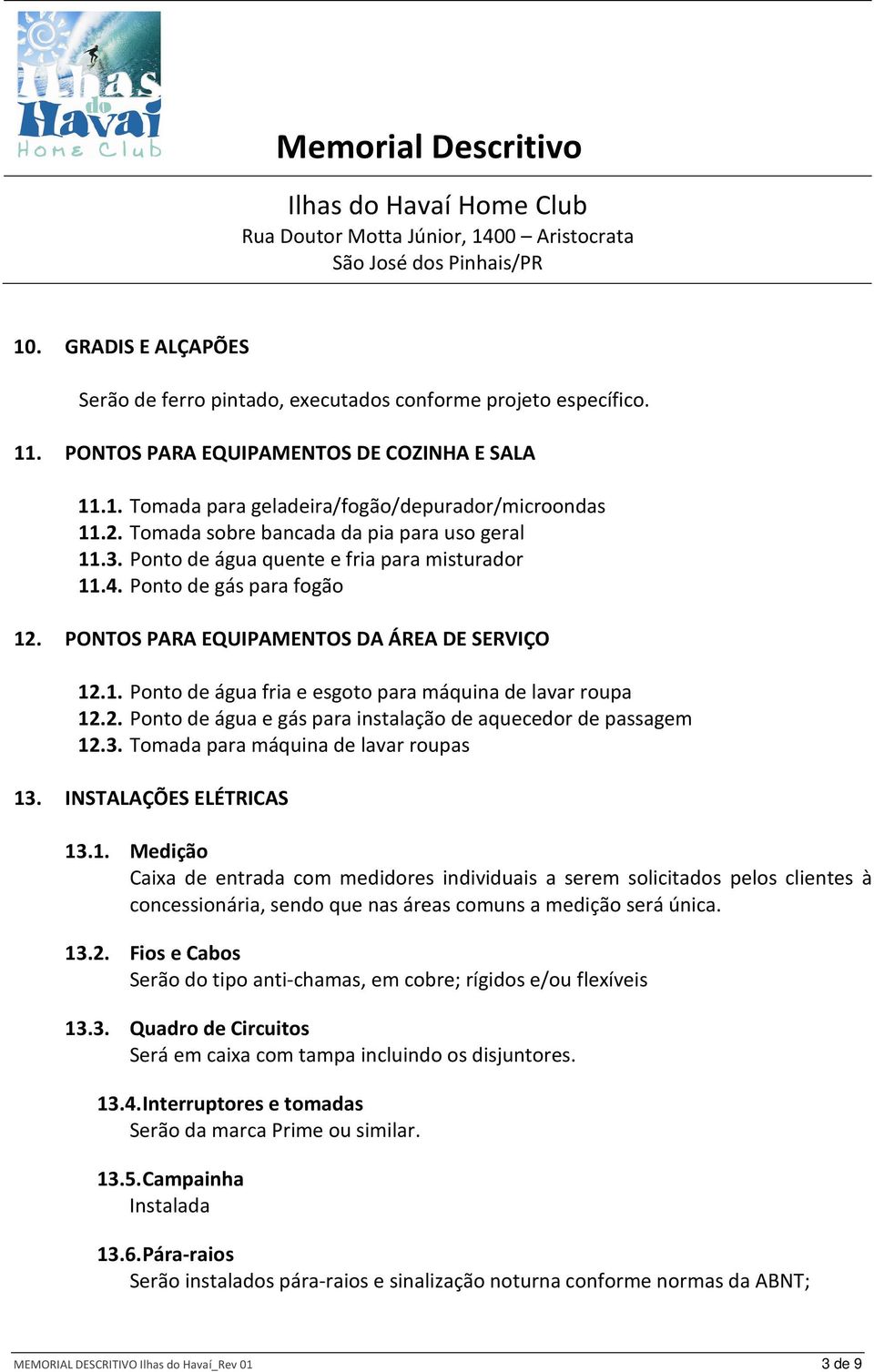 2. Ponto de água e gás para instalação de aquecedor de passagem 12