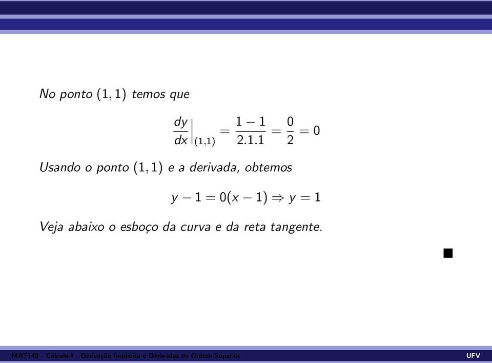 1) e a derivada, obtemos y 1 = 0(x 1) y =