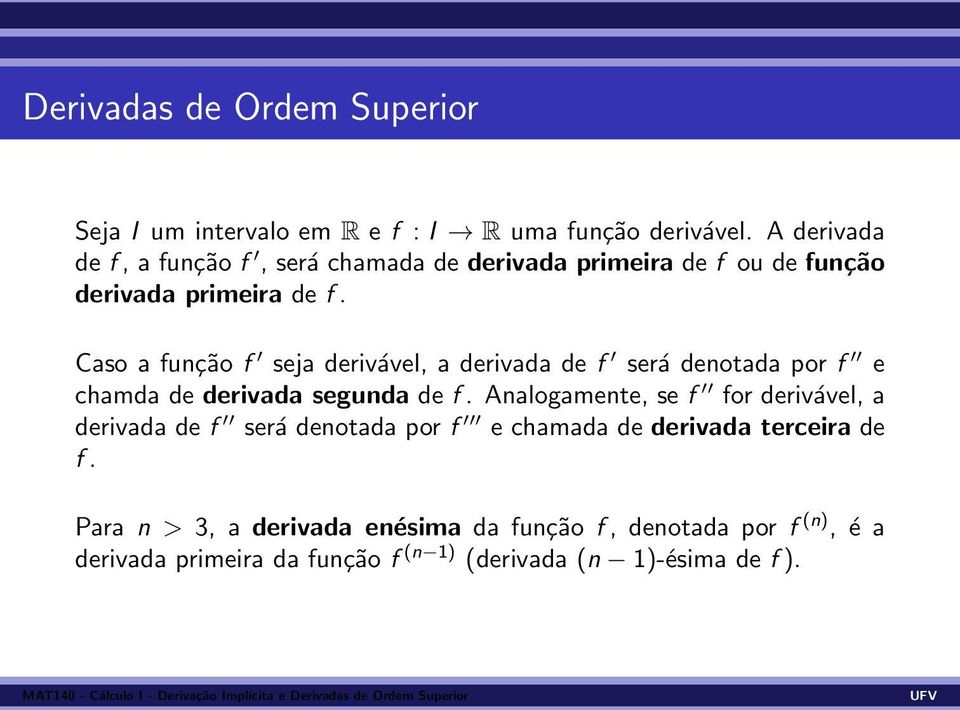 Caso a função f seja derivável, a derivada de f será denotada por f e chamda de derivada segunda de f.