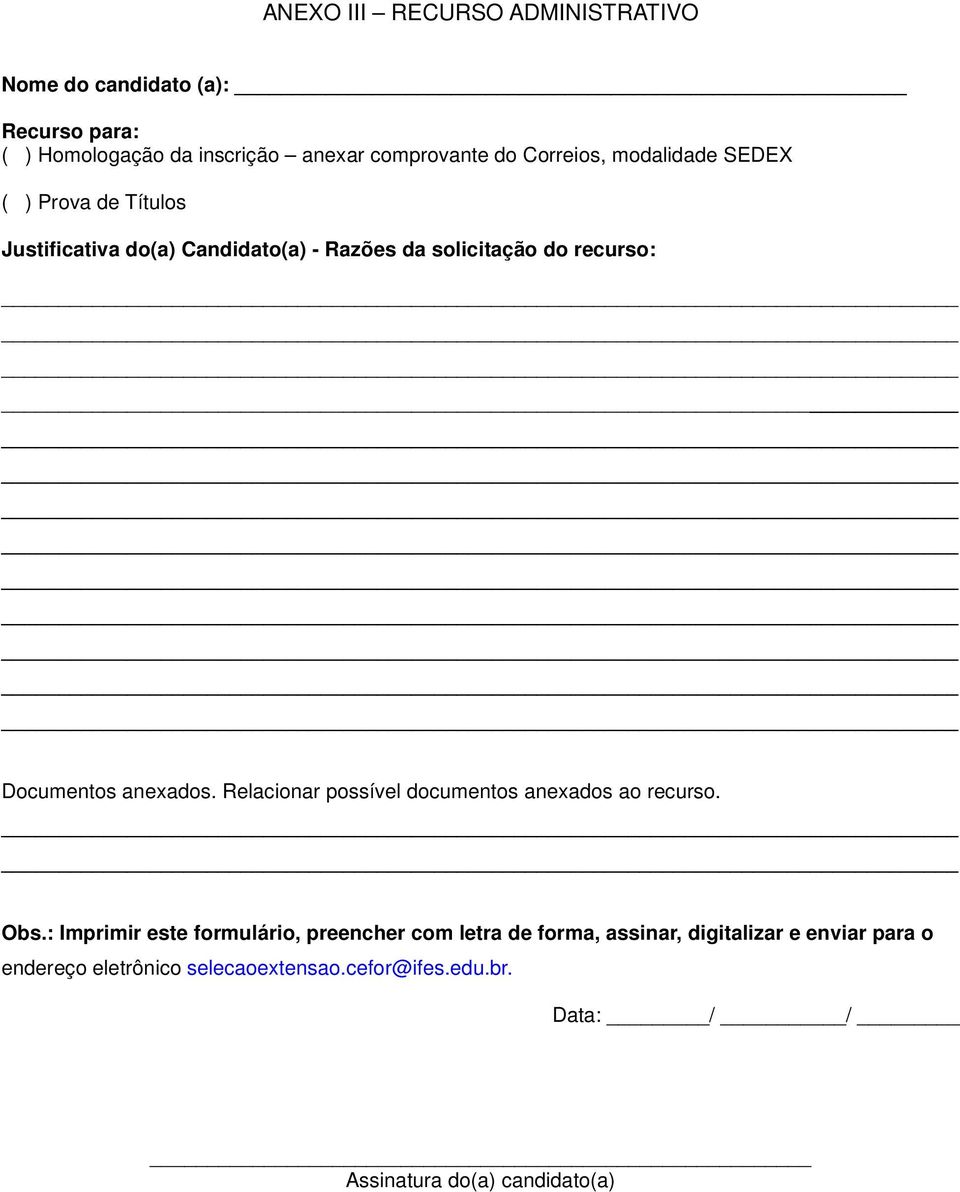 Documentos anexados. Relacionar possível documentos anexados ao recurso. Obs.