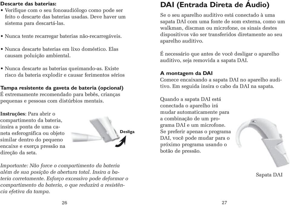 Existe risco da bateria explodir e causar ferimentos sérios Tampa resistente da gaveta de bateria (opcional) É extremamente recomendado para bebês, crianças pequenas e pessoas com distúrbios mentais.