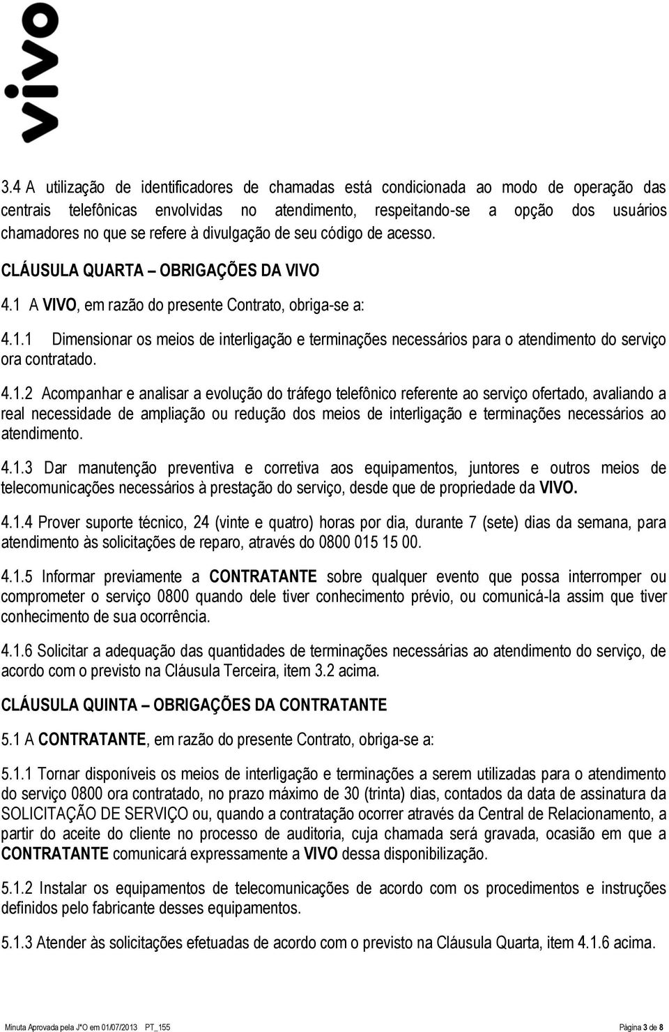 4.1.2 Acompanhar e analisar a evolução do tráfego telefônico referente ao serviço ofertado, avaliando a real necessidade de ampliação ou redução dos meios de interligação e terminações necessários ao