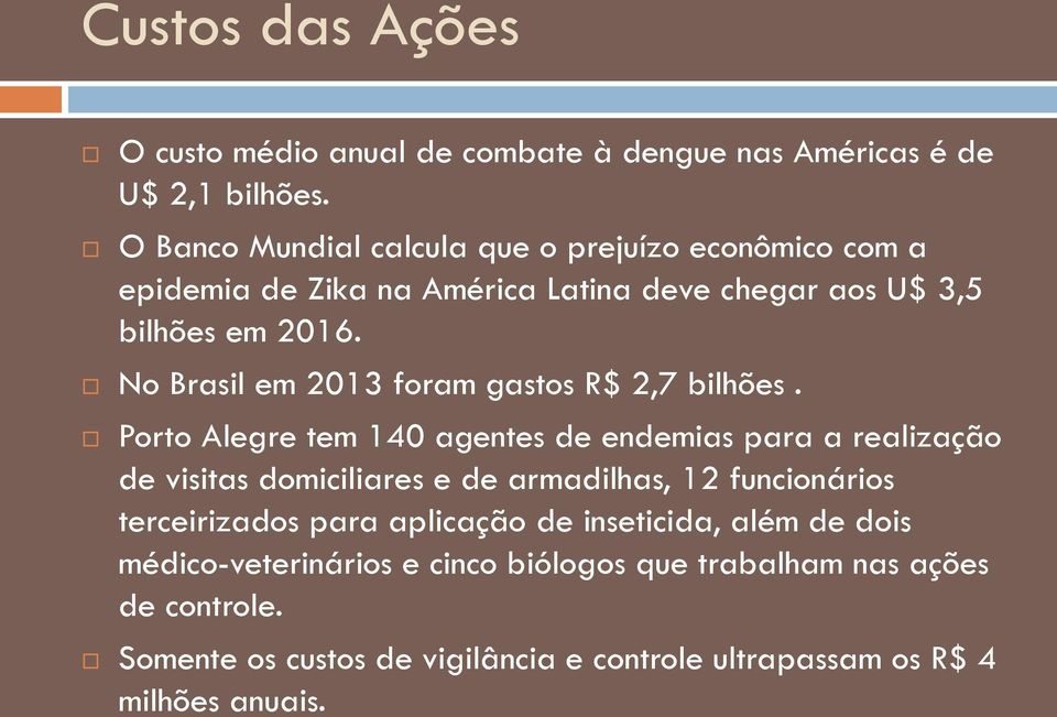 No Brasil em 2013 foram gastos R$ 2,7 bilhões.