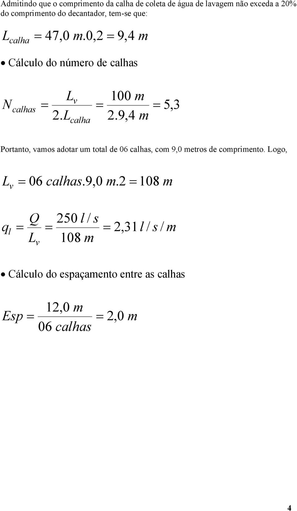 9,4 5, Portanto, vaos adotar u total de 06 calhas, co 9,0 etros de copriento. Logo, L v 06 calhas.