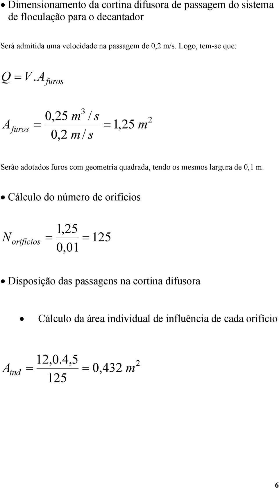 A furos 0,5 / s A furos 1,5 0, / s Serão adotados furos co geoetria quadrada, tendo os esos largura de 0,1.