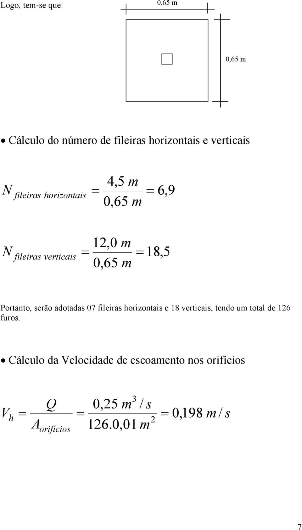 adotadas 07 fileiras horizontais e 18 verticais, tendo u total de 16 furos.