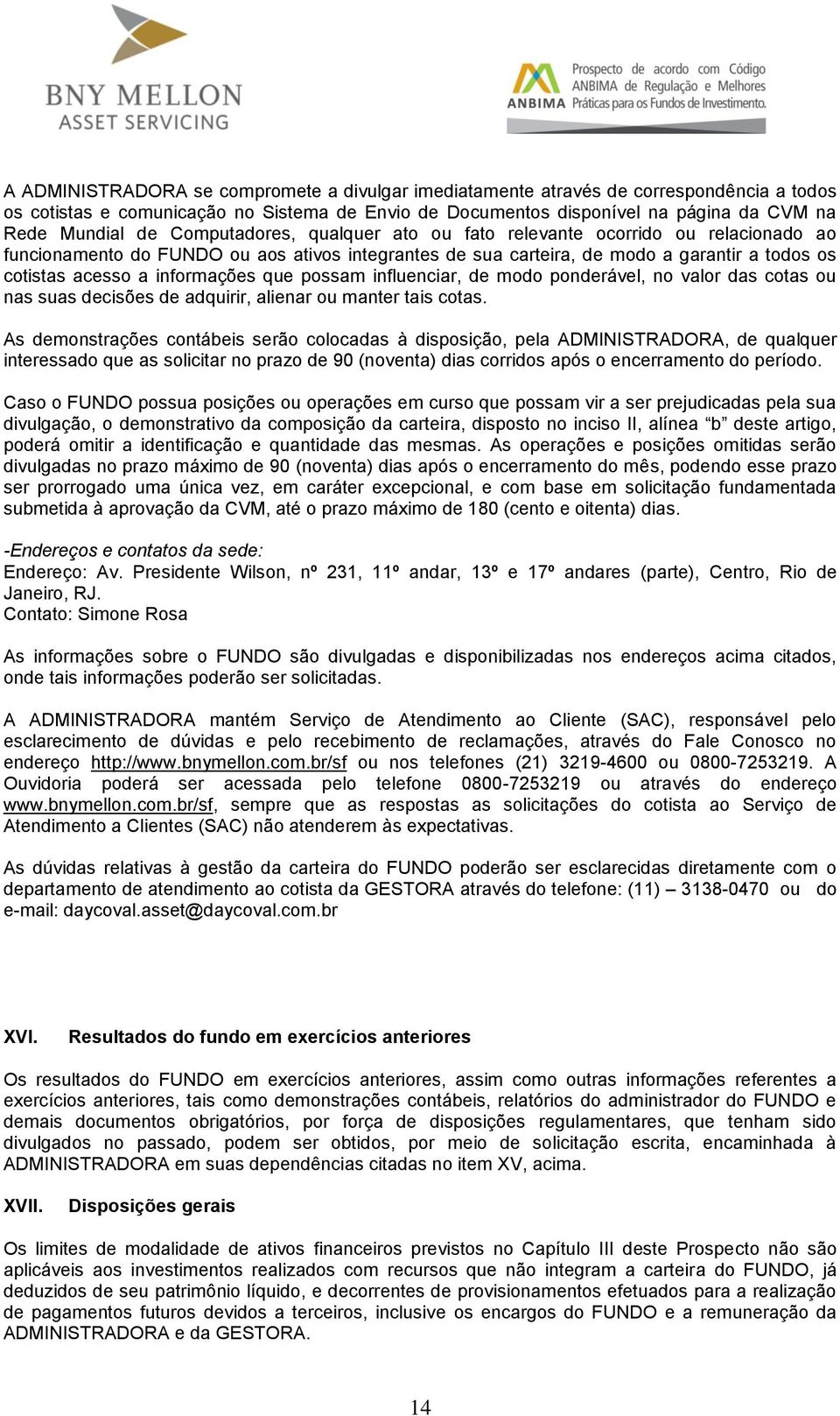 que possam influenciar, de modo ponderável, no valor das cotas ou nas suas decisões de adquirir, alienar ou manter tais cotas.