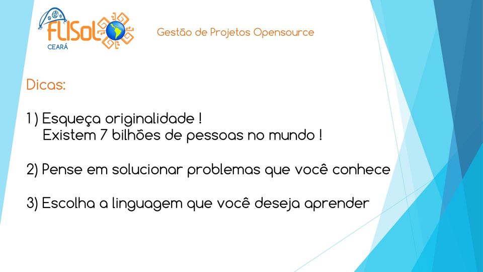 2) Pense em solucionar problemas que você