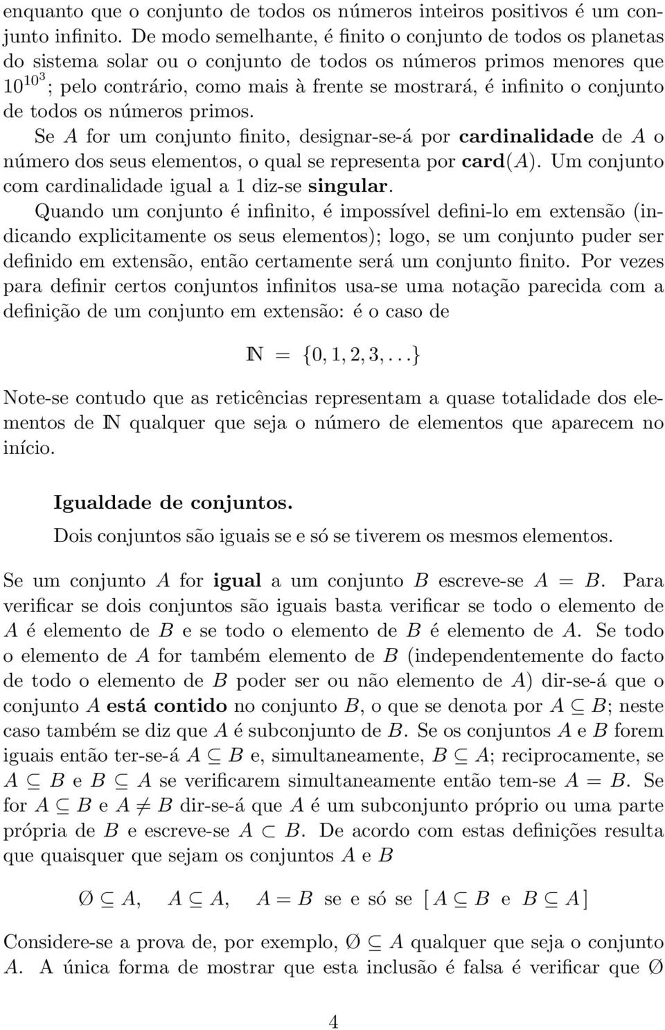 o conjunto de todos os números primos. Se A for um conjunto finito, designar-se-á por cardinalidade de A o número dos seus elementos, o qual se representa por card(a).