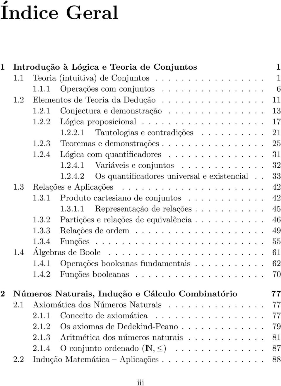 ............... 25 1.2.4 Lógica com quantificadores............... 31 1.2.4.1 Variáveis e conjuntos............. 32 1.2.4.2 Os quantificadores universal e existencial.. 33 1.3 Relações e Aplicações.