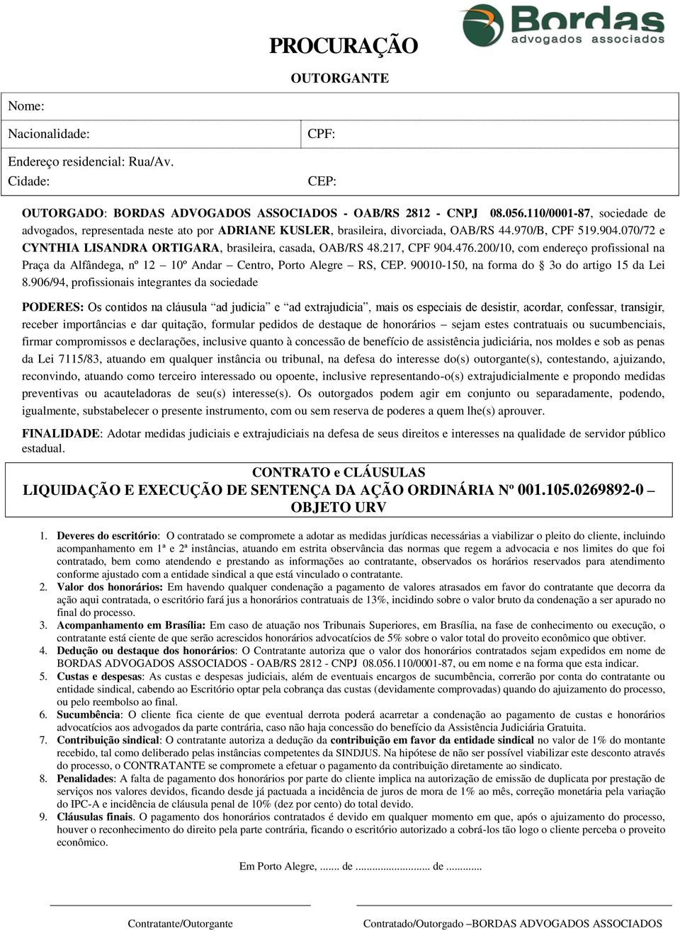 217, CPF 904.476.200/10, com endereço profissional na Praça da Alfândega, nº 12 10º Andar Centro, Porto Alegre RS, CEP. 90010-150, na forma do 3o do artigo 15 da Lei 8.