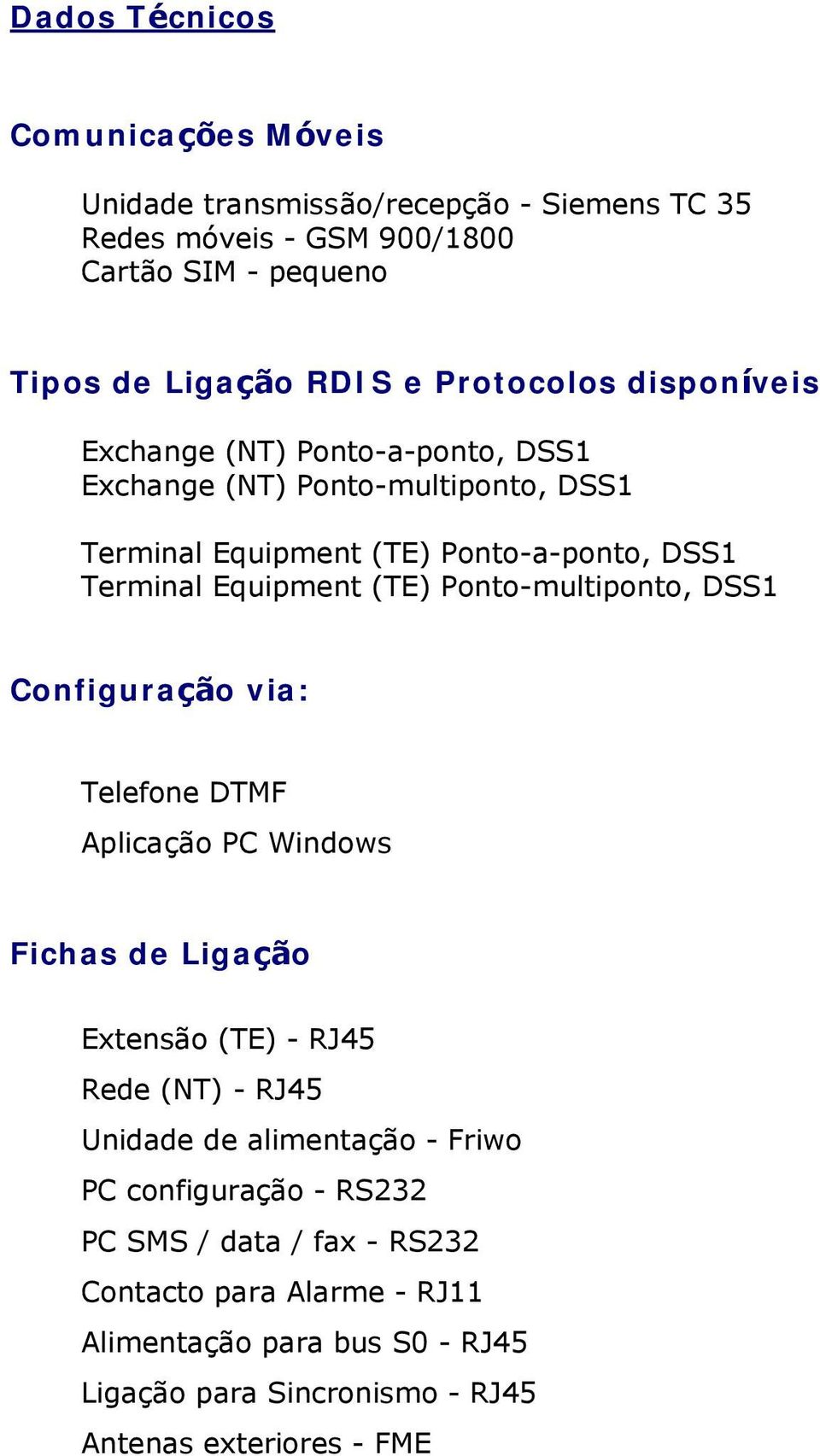 Ponto-multiponto, DSS1 Configuração via: Telefone DTMF Aplicação PC Windows Fichas de Ligação Extensão (TE) - RJ45 Rede (NT) - RJ45 Unidade de alimentação -