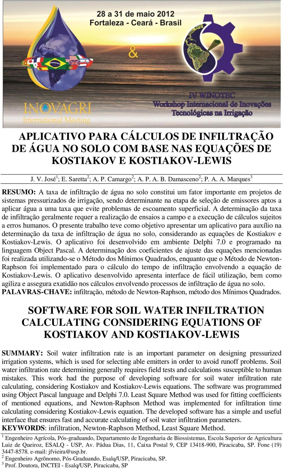 P. A. B. Damasceno 2 ; P. A. A. Marques 3 RESUMO: A taxa de infiltração de água no solo constitui um fator importante em projetos de sistemas pressurizados de irrigação, sendo determinante na etapa