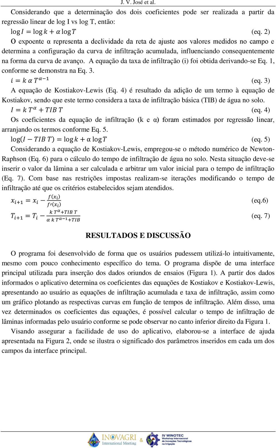 de avanço. A equação da taxa de infiltração (i) foi obtida derivando-se Eq. 1, conforme se demonstra na Eq. 3. (eq. 3) A equação de Kostiakov-Lewis (Eq.