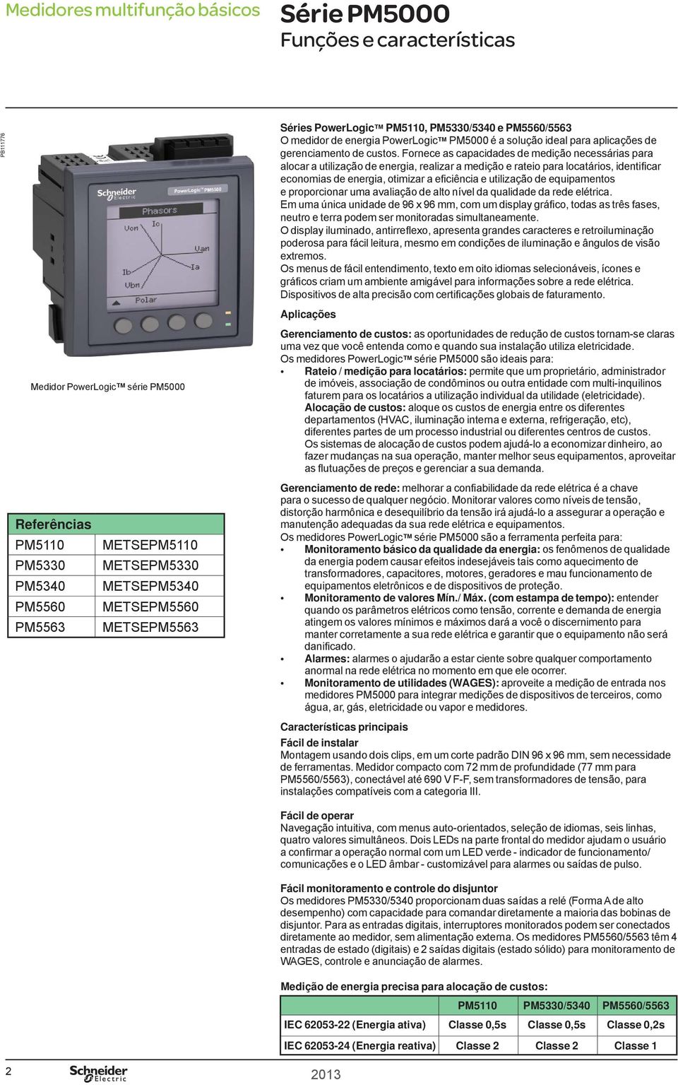 Fornece as capacidades de medição necessárias para alocar a utilização de energia, realizar a medição e rateio para locatários, identificar economias de energia, otimizar a eficiência e utilização de