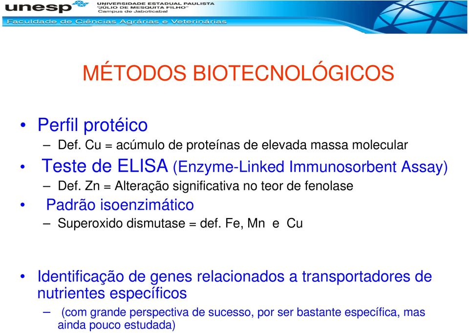 Zn = Alteração significativa no teor de fenolase Padrão isoenzimático Superoxido dismutase = def.