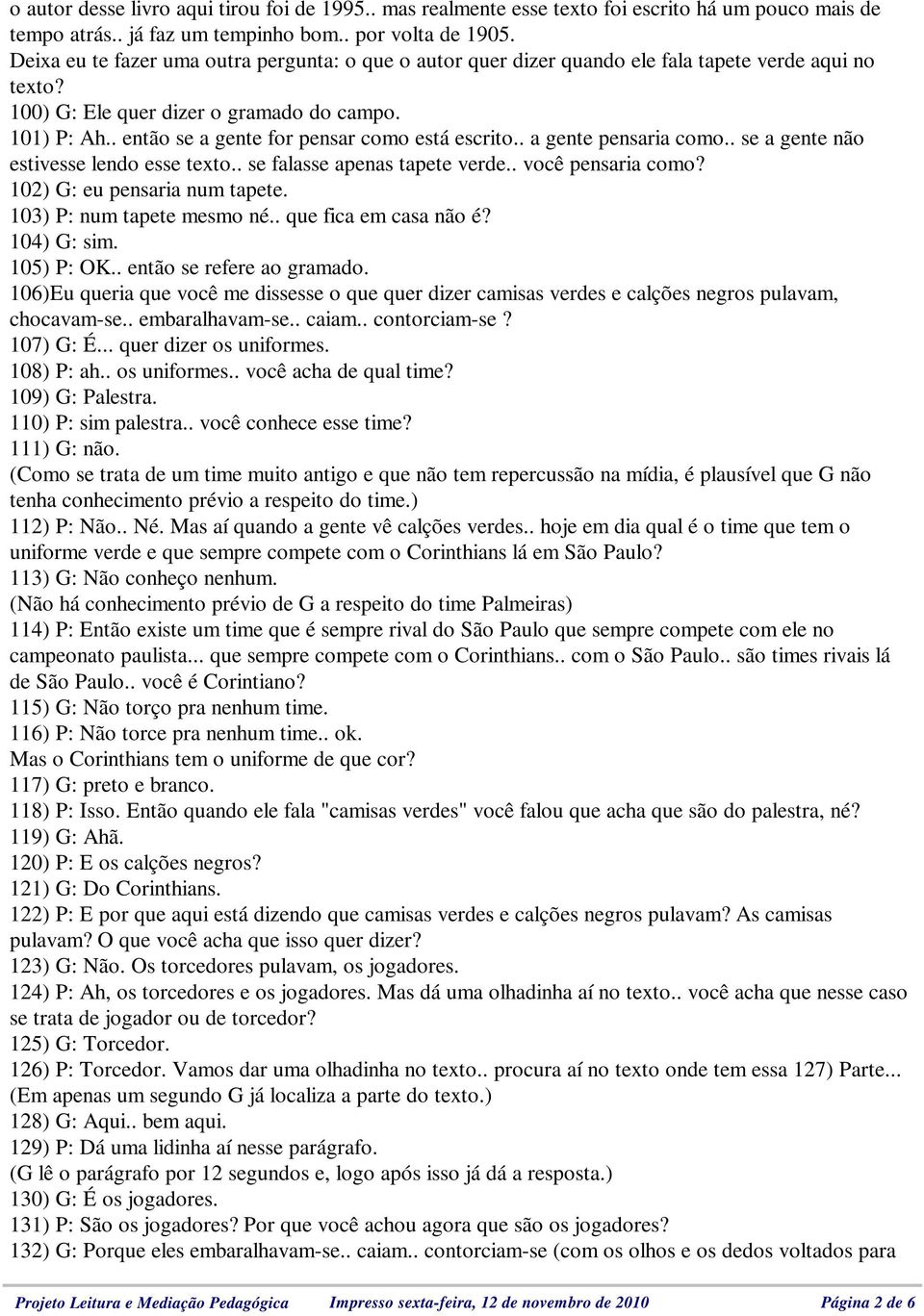 . então se a gente for pensar como está escrito.. a gente pensaria como.. se a gente não estivesse lendo esse texto.. se falasse apenas tapete verde.. você pensaria como?