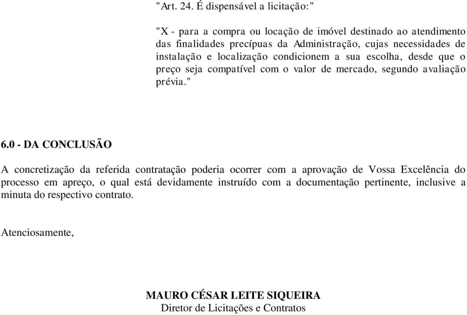 de instalação e localização condicionem a sua escolha, desde que o preço seja compatível com o valor de mercado, segundo avaliação prévia." 6.