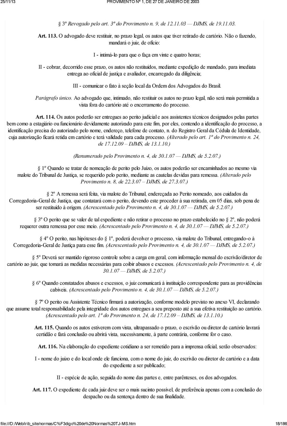 imediata entrega ao oficial de justiça e avaliador, encarregado da diligência; III - comunicar o fato à seção local da Ordem dos Advogados do Brasil. Parágrafo único.