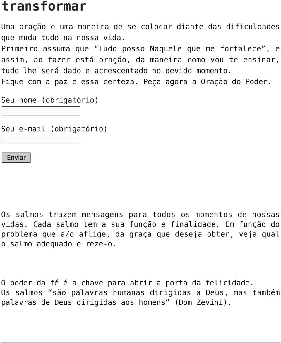 Fique com a paz e essa certeza. Peça agora a Oração do Poder. Os salmos trazem mensagens para todos os momentos de nossas vidas. Cada salmo tem a sua função e finalidade.