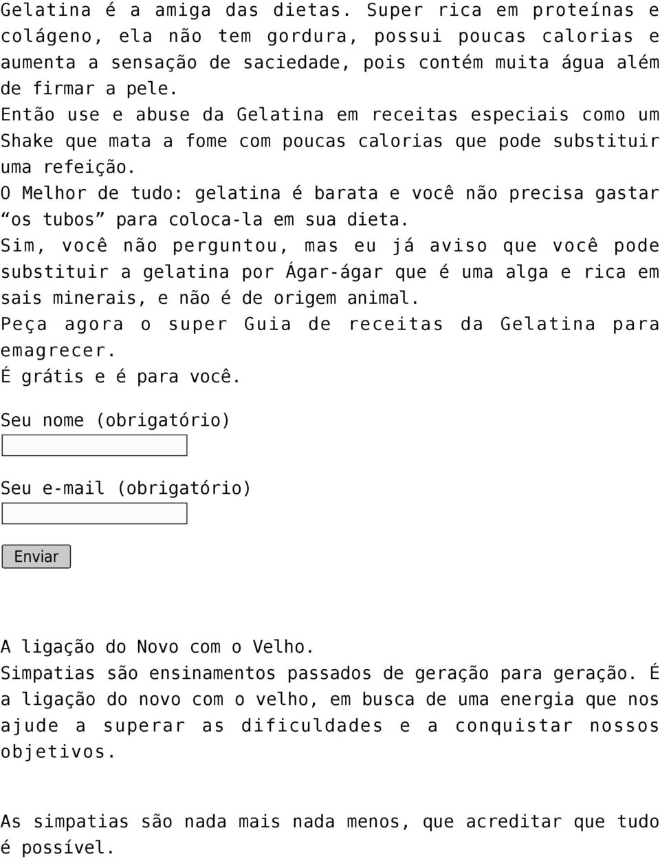 O Melhor de tudo: gelatina é barata e você não precisa gastar os tubos para coloca-la em sua dieta.