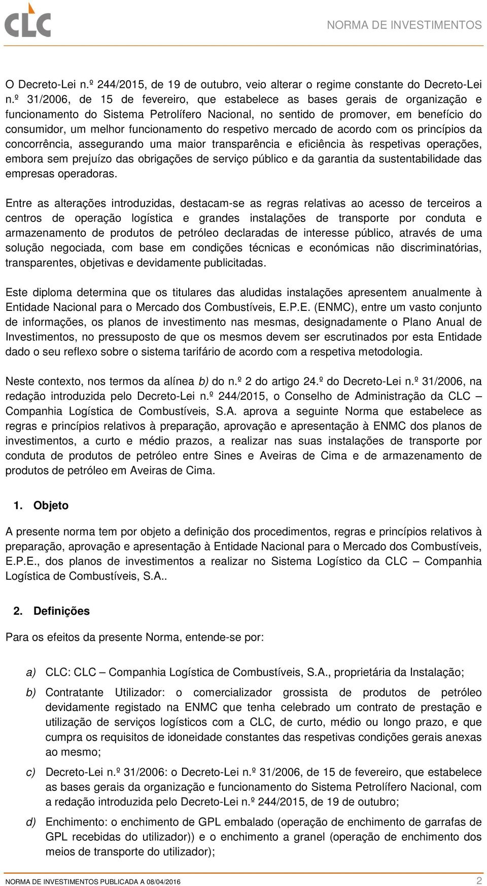 funcionamento do respetivo mercado de acordo com os princípios da concorrência, assegurando uma maior transparência e eficiência às respetivas operações, embora sem prejuízo das obrigações de serviço