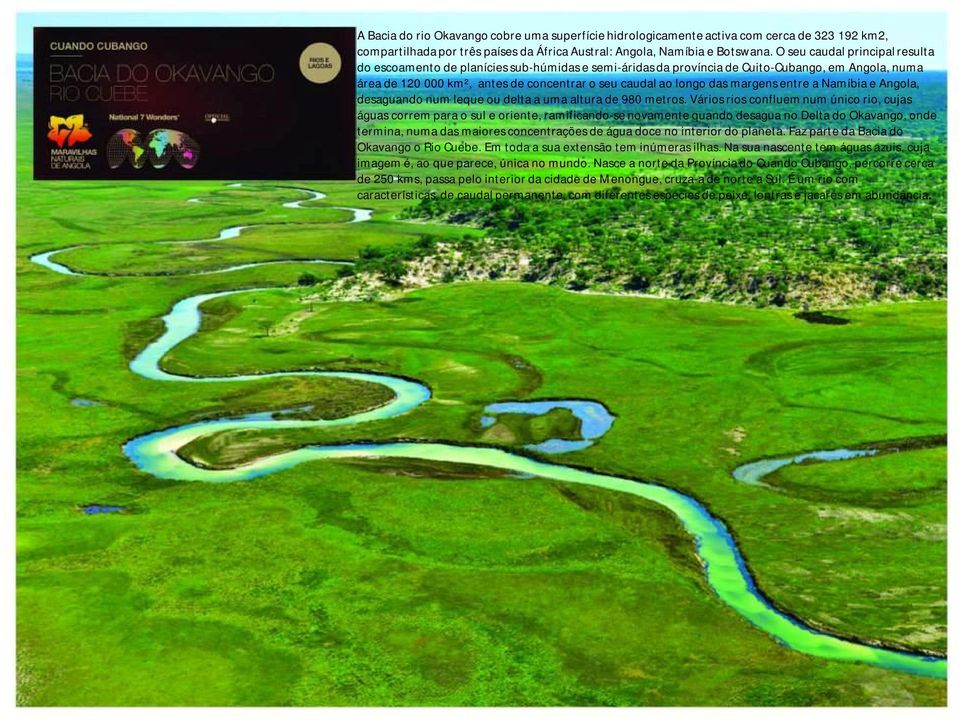 margens entre a Namíbia e Angola, desaguando num leque ou delta a uma altura de 980 metros.