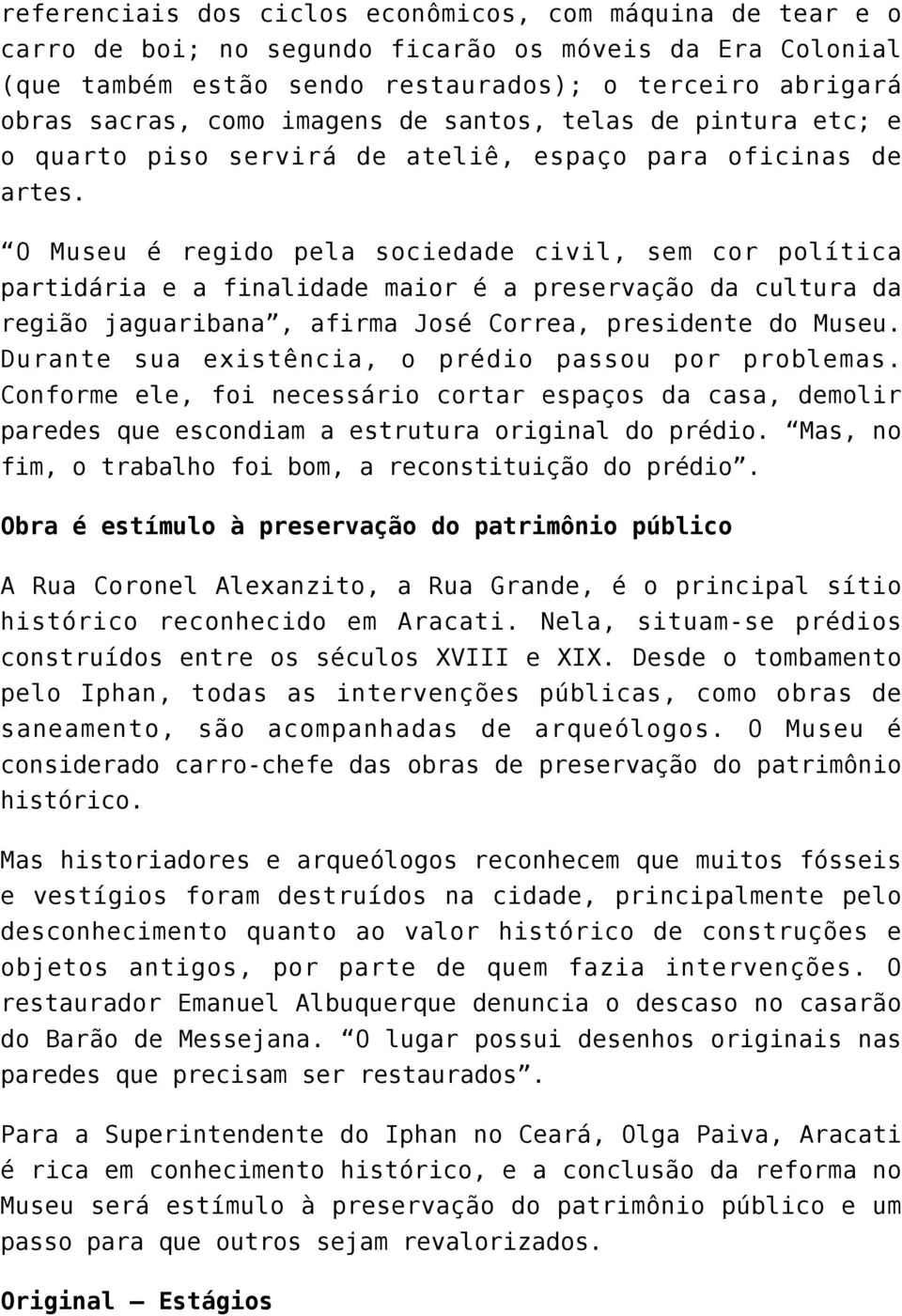 O Museu é regido pela sociedade civil, sem cor política partidária e a finalidade maior é a preservação da cultura da região jaguaribana, afirma José Correa, presidente do Museu.