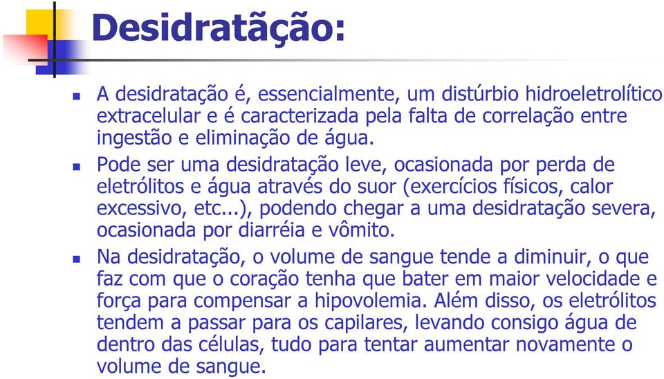 ..), podendo chegar a uma desidratação severa, ocasionada por diarréia e vômito.