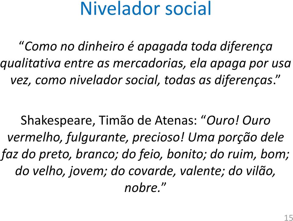 Shakespeare, Timão de Atenas: Ouro! Ouro vermelho, fulgurante, precioso!