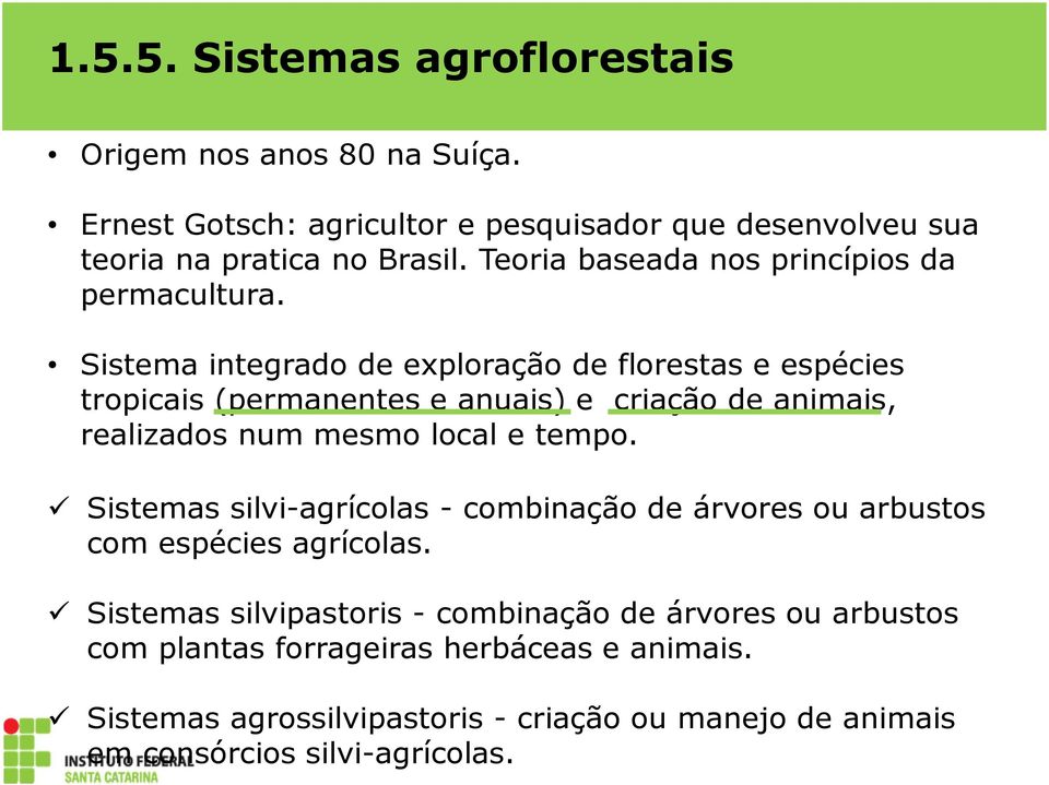 Sistema integrado de exploração de florestas e espécies tropicais (permanentes e anuais) e criação de animais, realizados num mesmo local e tempo.