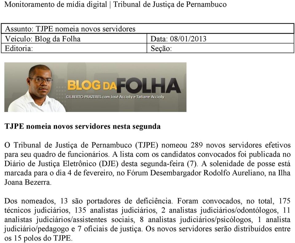 A solenidade de posse está marcada para o dia 4 de fevereiro, no Fórum Desembargador Rodolfo Aureliano, na Ilha Joana Bezerra.