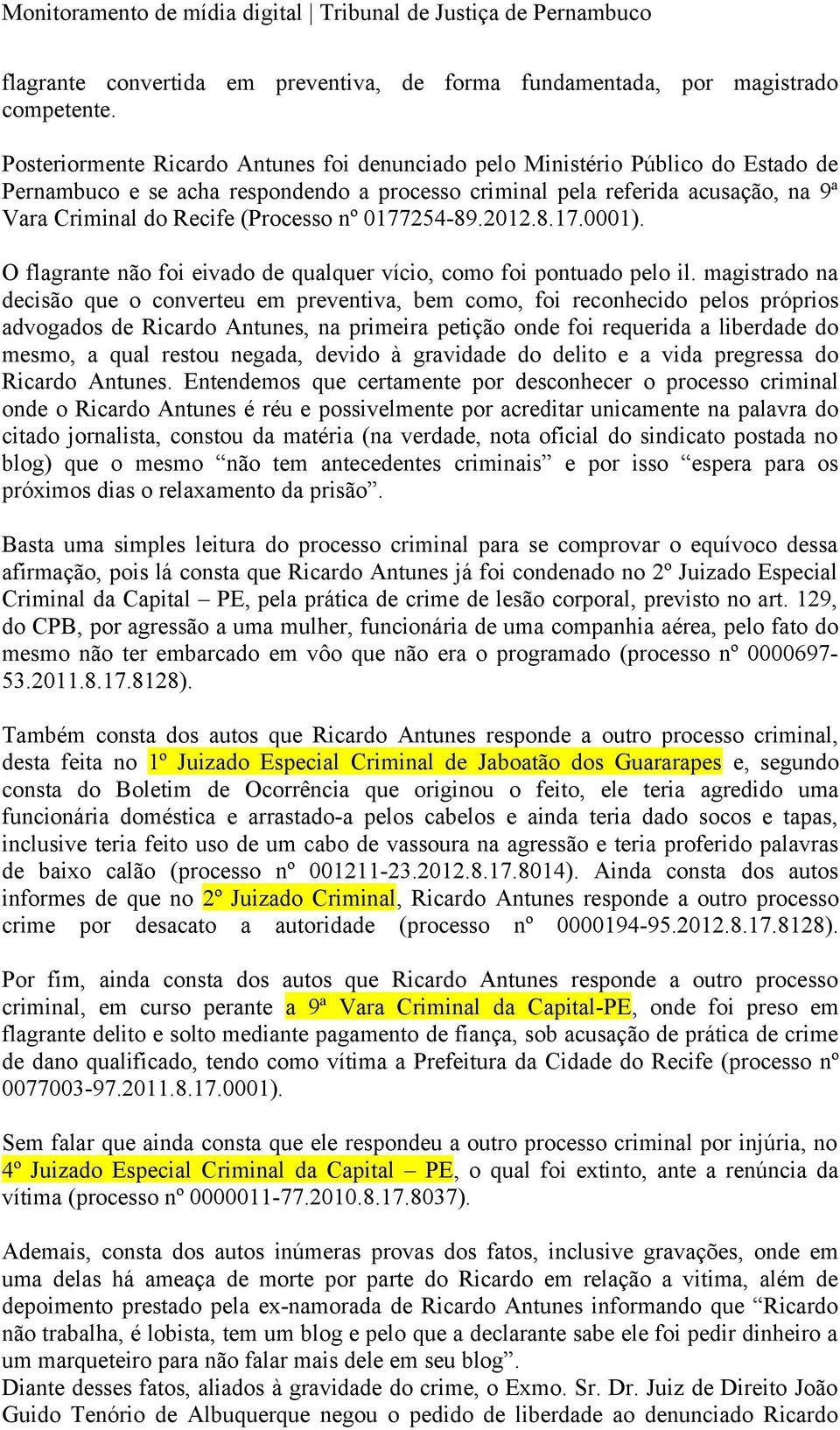 nº 0177254-89.2012.8.17.0001). O flagrante não foi eivado de qualquer vício, como foi pontuado pelo il.