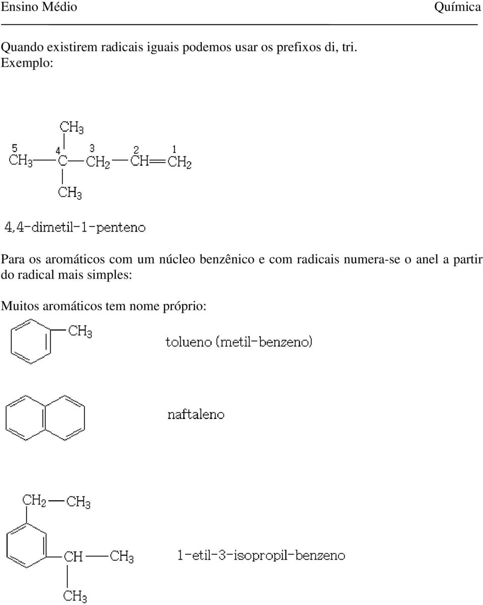 Exemplo: Para os aromáticos com um núcleo benzênico e