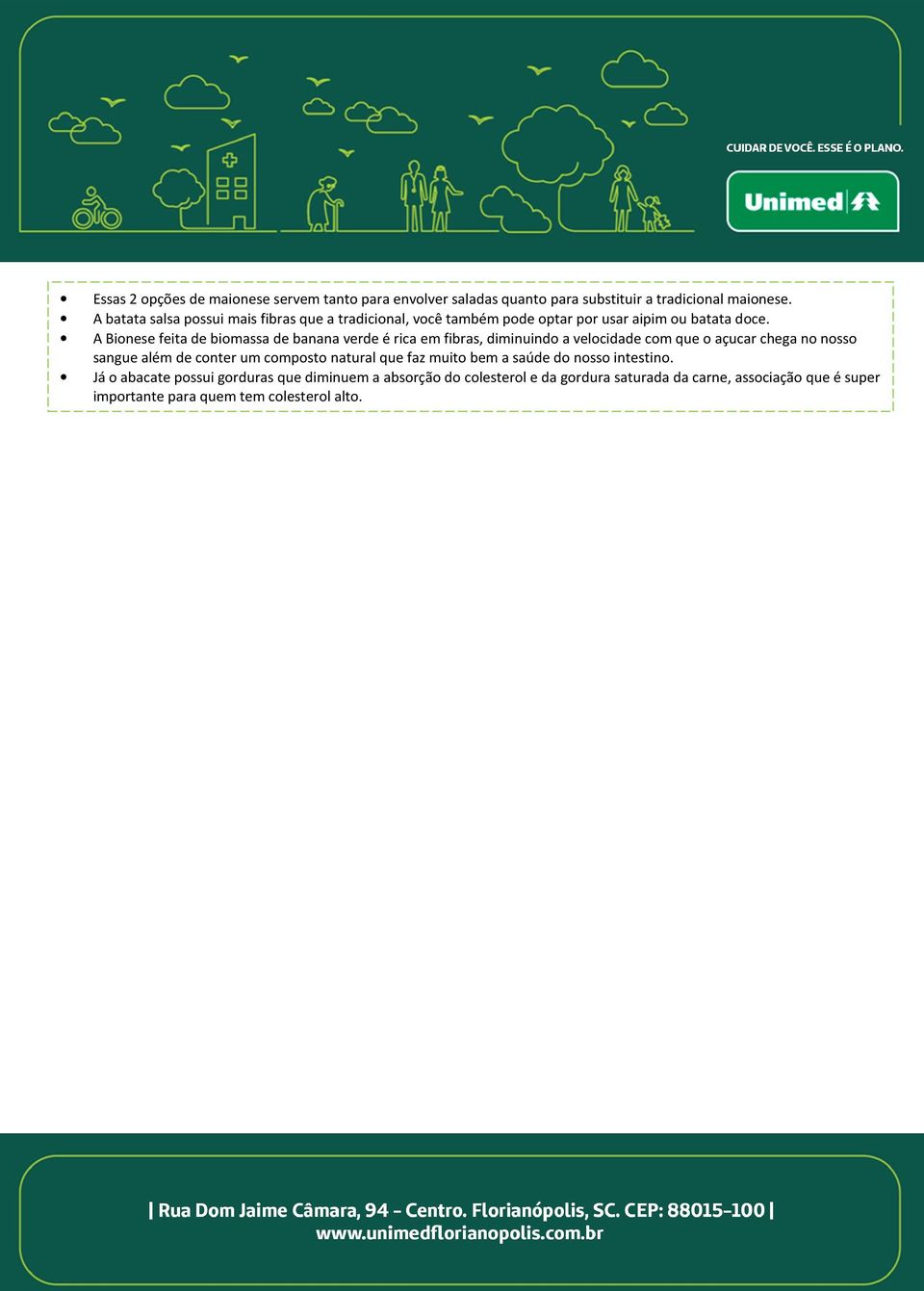 A Bionese feita de biomassa de banana verde é rica em fibras, diminuindo a velocidade com que o açucar chega no nosso sangue além de conter um