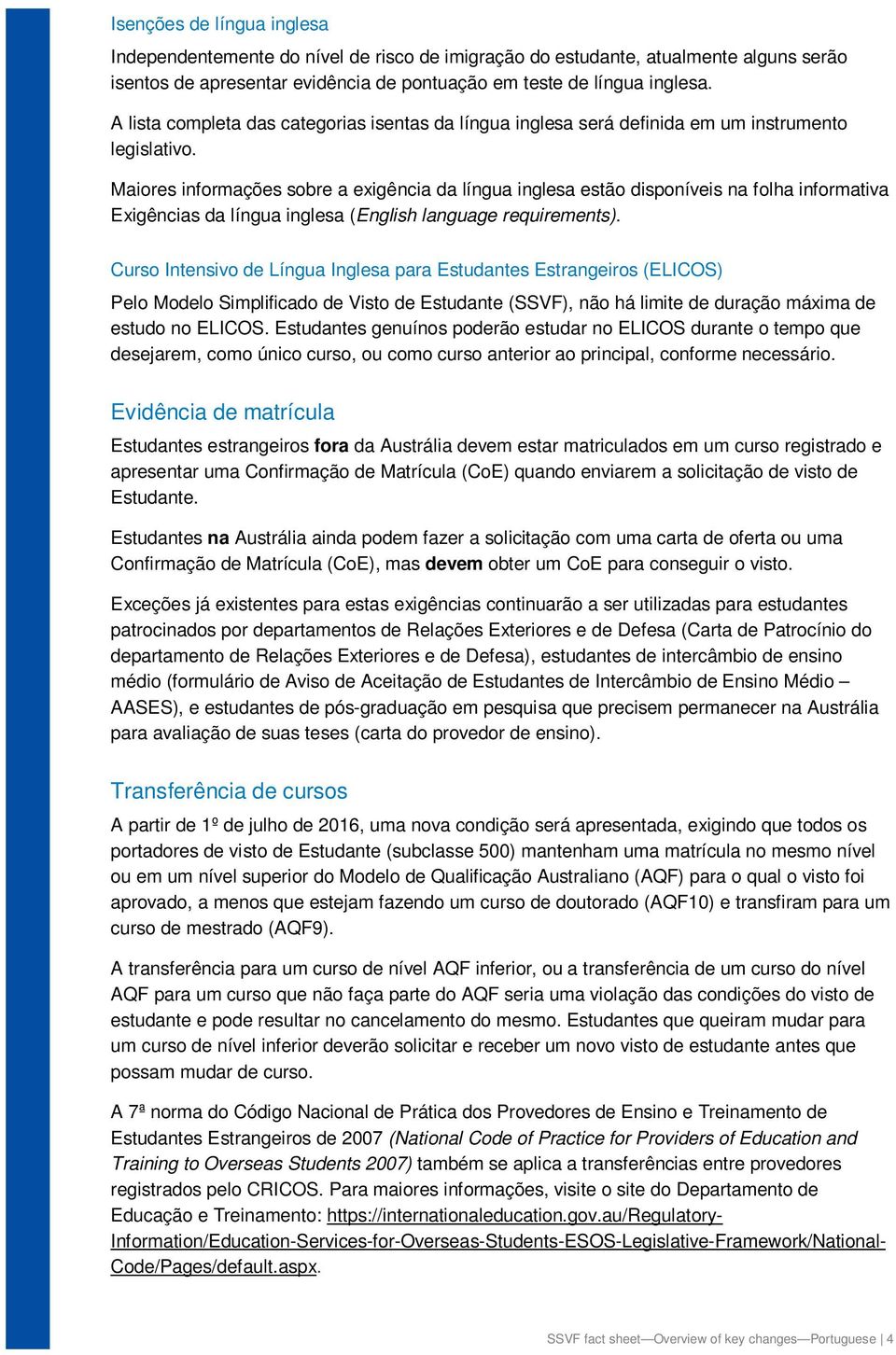 Maiores informações sobre a exigência da língua inglesa estão disponíveis na folha informativa Exigências da língua inglesa (English language requirements).