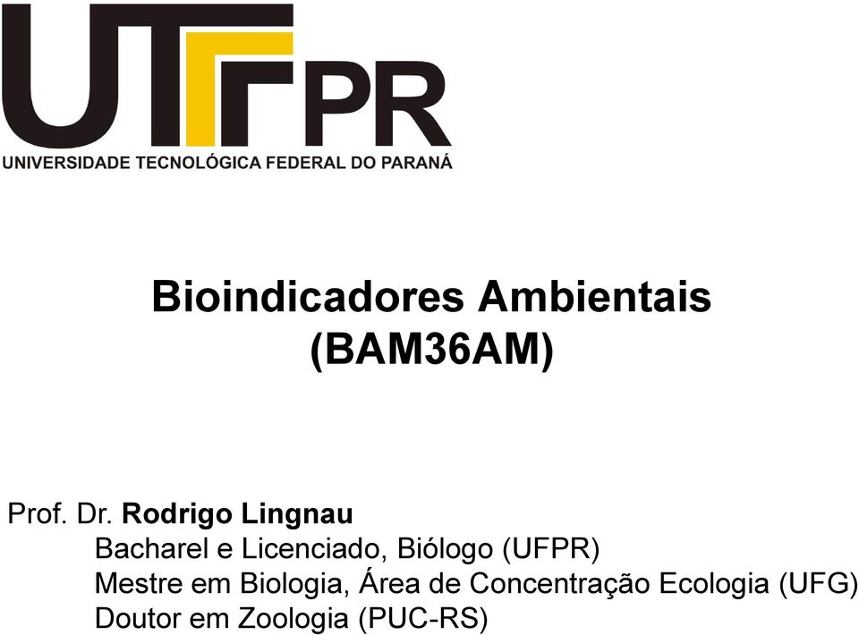 Biólogo (UFPR) Mestre em Biologia, Área de