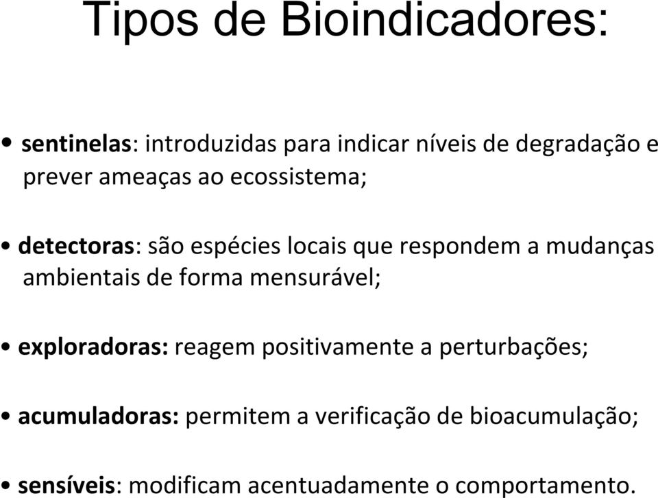 ambientais de forma mensurável; exploradoras: reagem positivamente a perturbações;