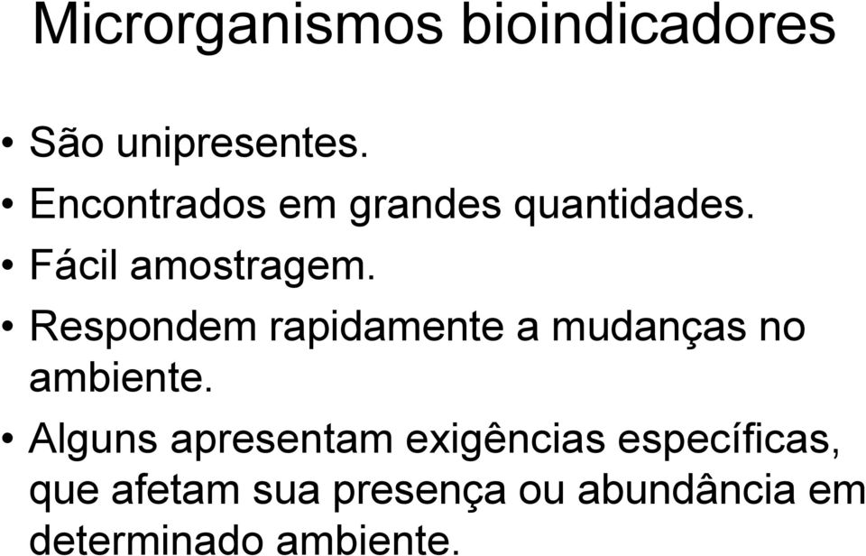 Respondem rapidamente a mudanças no ambiente.