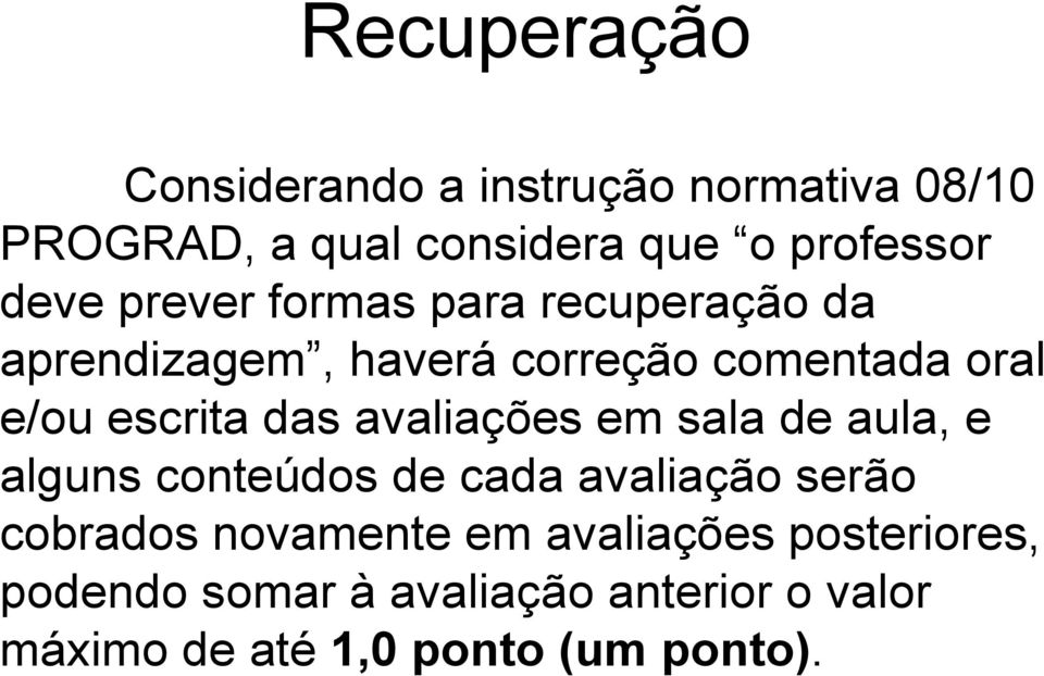 das avaliações em sala de aula, e alguns conteúdos de cada avaliação serão cobrados novamente em