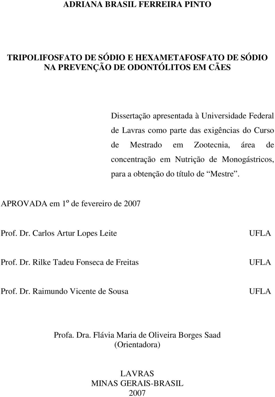 para a obtenção do título de Mestre. APROVADA em 1º de fevereiro de 2007 Prof. Dr. Carlos Artur Lopes Leite UFLA Prof. Dr. Rilke Tadeu Fonseca de Freitas UFLA Prof.