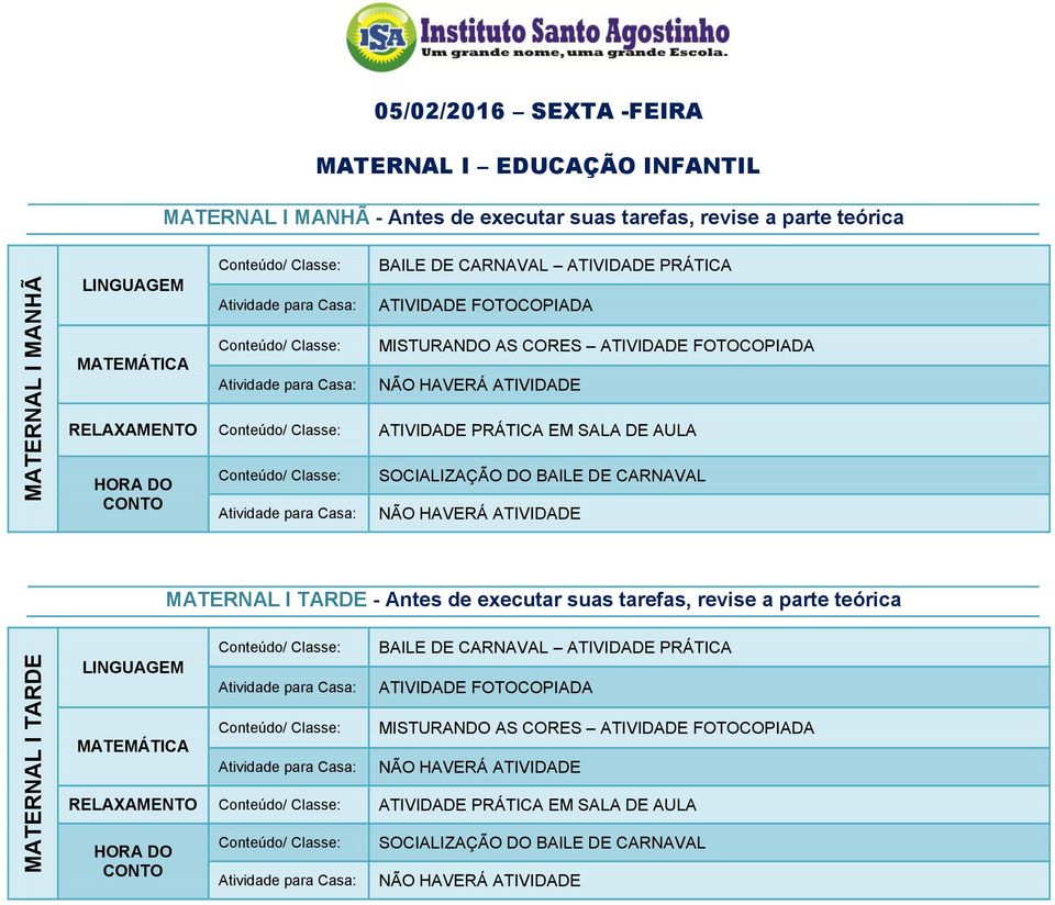 SALA DE AULA SOCIALIZAÇÃO DO BAILE DE CARNAVAL MATERNAL I TARDE - Antes de executar suas tarefas, revise a  SALA DE AULA SOCIALIZAÇÃO DO BAILE DE