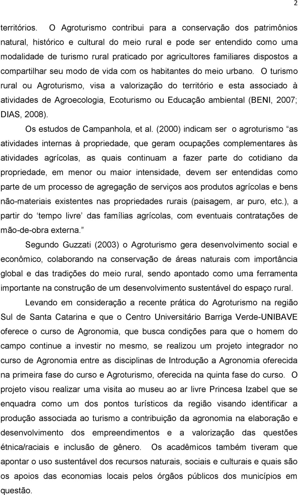 dispostos a compartilhar seu modo de vida com os habitantes do meio urbano.