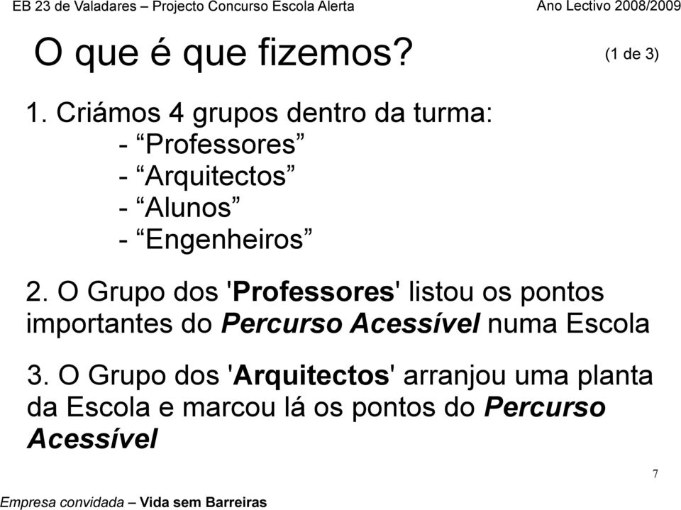 O Grupo dos 'Professores' listou os pontos importantes do Percurso Acessível numa Escola 3.