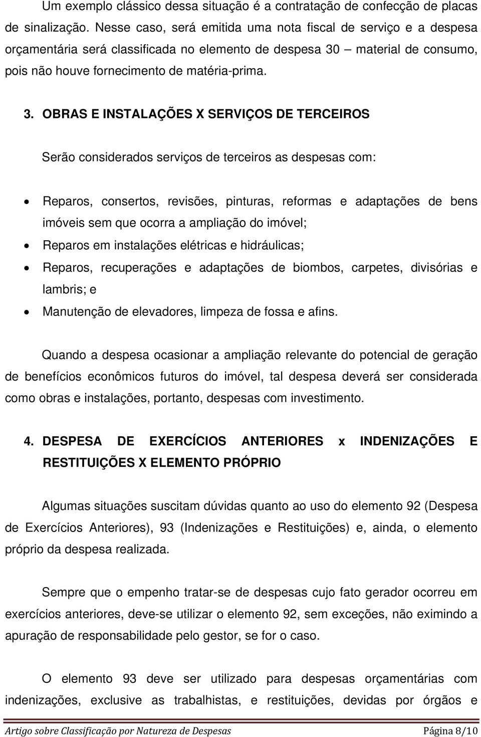 material de consumo, pois não houve fornecimento de matéria-prima. 3.