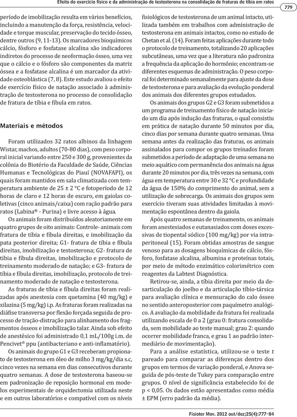 - - - Pencivet Os animais do grupo G1 e G3 receberam propiona- cinco vezes na semana em dias consecutivos durante - e em outros laboratórios e compatível com os níveis - testosterona em animais