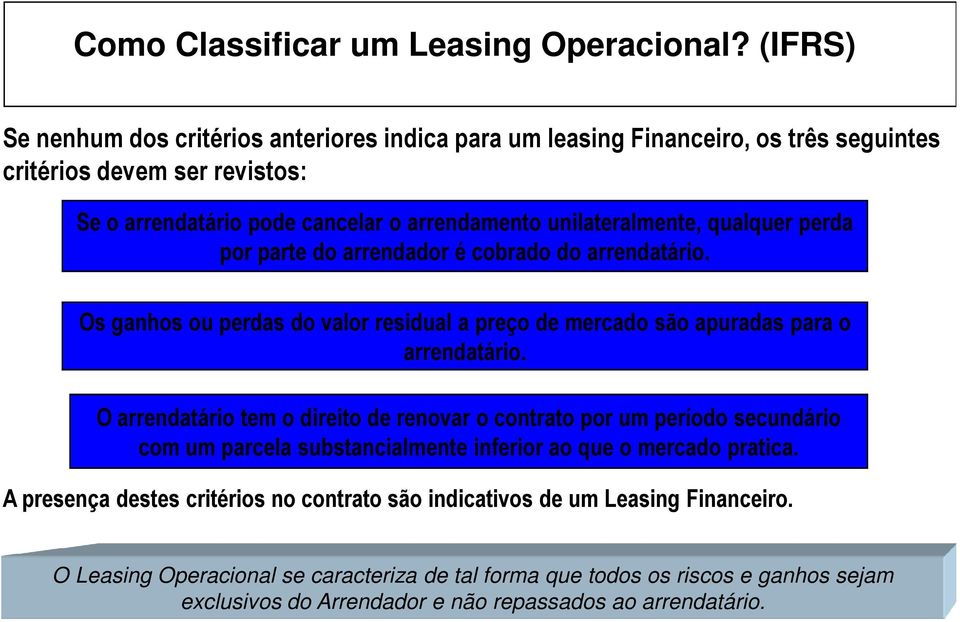 qualquer perda por parte do arrendador é cobrado do arrendatário. Os ganhos ou perdas do valor residual a preço de mercado são apuradas para o arrendatário.